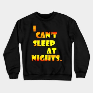 I can't sleep Crewneck Sweatshirt